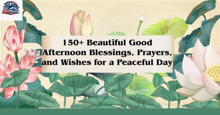 150+ Beautiful Good Afternoon Blessings, Prayers, and Wishes for a Peaceful Day