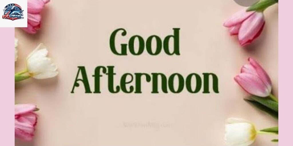 Motivational Good Afternoon Messages to Stay Encouraged
