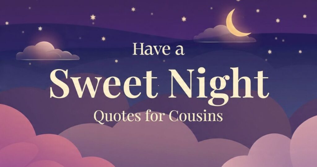 Have a Sweet Night Quotes for Cousins