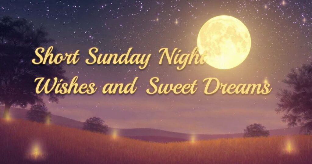 Short Sunday Night Wishes and Sweet Dreams