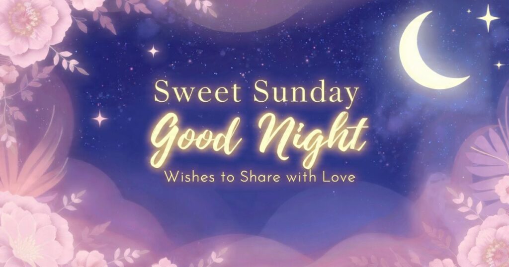 The Meaning of Sunday Good Night Wishes